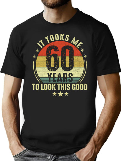 60Th Birthday It Took Me 60 Years To Look This Good T-Shirt for Men & Women, T-Shirts Graphic Tee - Black