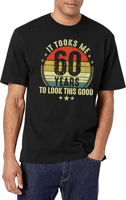 60Th Birthday It Took Me 60 Years To Look This Good T-Shirt for Men & Women, T-Shirts Graphic Tee - Black
