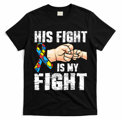 Autism Awareness Autism Mom Dad His Fight Is My Fight T-Shirt