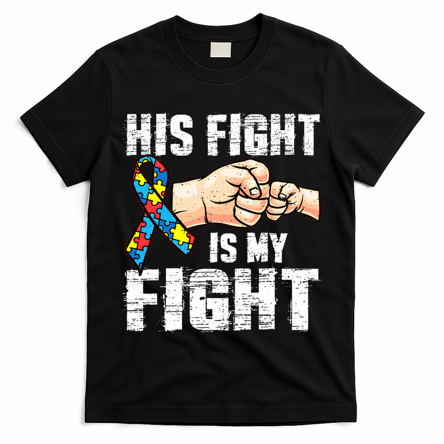 Autism Awareness Autism Mom Dad His Fight Is My Fight T-Shirt