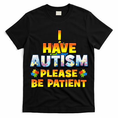 Autism Awareness I Have Autism Please Be Patient T-Shirt