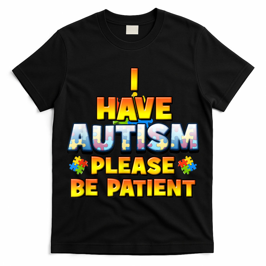 Autism Awareness I Have Autism Please Be Patient T-Shirt