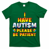 Autism Awareness I Have Autism Please Be Patient T-Shirt