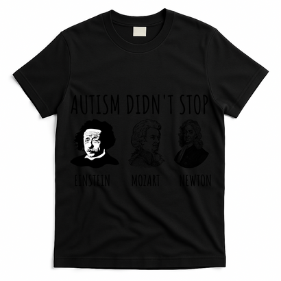 Autism Didn't Stop Einstein Mozart Newton Inspirational Autism Awareness Month T-Shirt