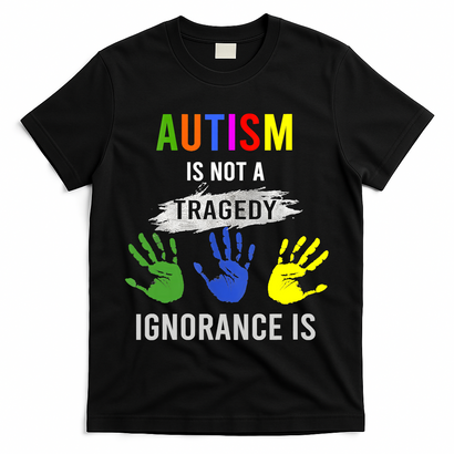 Autism Is Not A Tragedy Ignorance Is Funny Autism T-Shirt