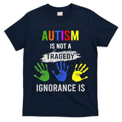 Autism Is Not A Tragedy Ignorance Is Funny Autism T-Shirt