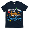 Autism Perfect Autism Awareness, Autism Puzzle T-Shirt
