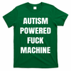 Autism Powered Fuck Machine T-Shirt