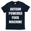 Autism Powered Fuck Machine T-Shirt