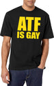 ATF is Gay Funny Black T-Shirt - White