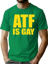 ATF is Gay Funny T-Shirt for Men & Women, T-Shirts Graphic Tee - Green