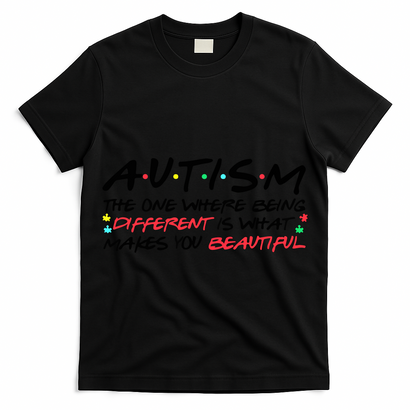 Autism The One Where Being Different Make You Beautiful Autism Awareness T-Shirt
