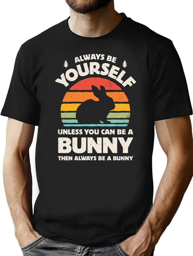 Always Be Yourself Unless You Can Be A Bunny Rabbit T-Shirt for Men & Women, T-Shirts Graphic Tee - Black