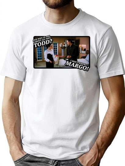 And Why Is The Carpet All Wet Todd I Dont Know Margo T-Shirt for Men & Women, T-Shirts Graphic Tee - Black