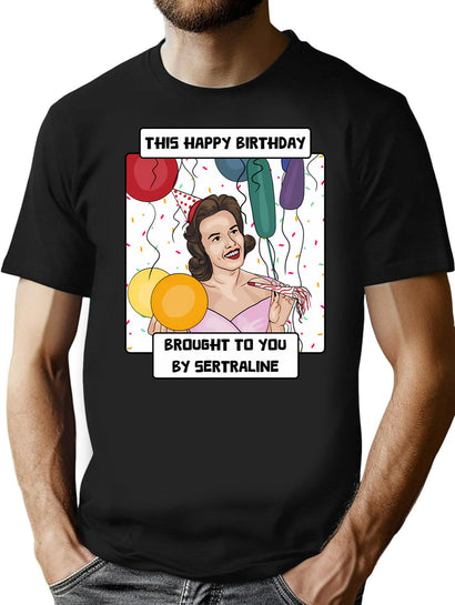 Antidepressant Birthday T-Shirt for Men & Women, T-Shirts Graphic Tee - Black