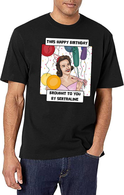 Antidepressant Birthday T-Shirt for Men & Women, T-Shirts Graphic Tee - Black