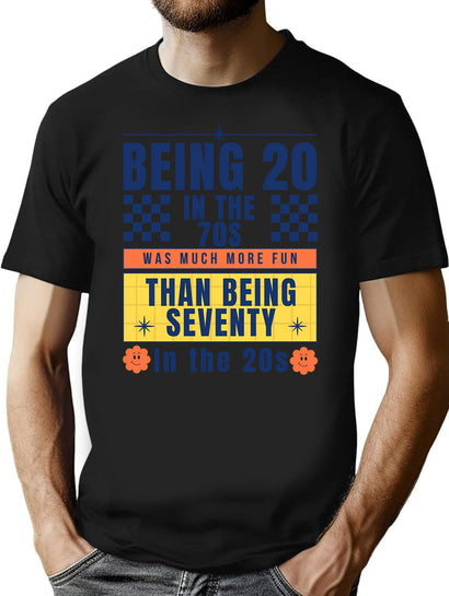 Being Twenty In The 70S Was Much More Fun Than Being Seventy In The 20S T-Shirt for Men & Women, T-Shirts Graphic Tee - Black
