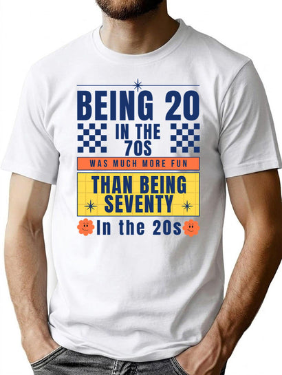 Being Twenty In The 70S Was Much More Fun Than Being Seventy In The 20S T-Shirt for Men & Women, T-Shirts Graphic Tee - Black