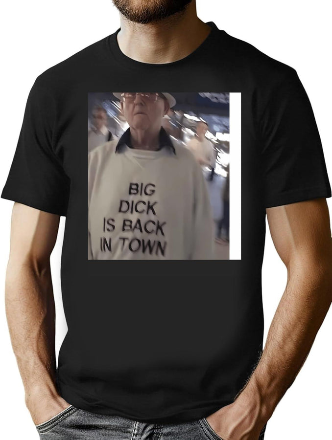 Big Dck Is Back In Town T-Shirt for Men & Women, T-Shirts Graphic Tee - Black