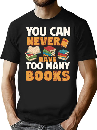 Book Lover You Can Never Have Too Many Books Funny Bookworm Librarian Humor T-Shirt for Men & Women, T-Shirts Graphic Tee - Black