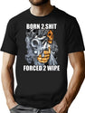 Born To Shit Forced To Wipe 2 Classic Meme (1) T-Shirt for Men & Women, T-Shirts Graphic Tee - Black