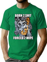 Born To Shit Forced To Wipe 2 Classic Meme (1) T-Shirt for Men & Women, T-Shirts Graphic Tee - Green