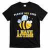 Cute Autism - Please Bee Kind I Have Autism T-Shirt