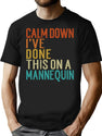 Calm Down I'Ve Done This On A Mannequin Funny Vintage T-Shirt for Men & Women, T-Shirts Graphic Tee - Black