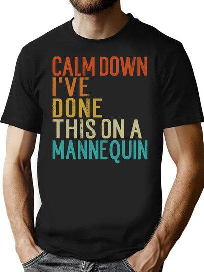 Calm Down I'Ve Done This On A Mannequin Funny Vintage T-Shirt for Men & Women, T-Shirts Graphic Tee - Black
