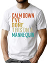 Calm Down I'Ve Done This On A Mannequin Funny Vintage T-Shirt for Men & Women, T-Shirts Graphic Tee - White