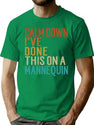Calm Down I'Ve Done This On A Mannequin Funny Vintage T-Shirt for Men & Women, T-Shirts Graphic Tee - Green