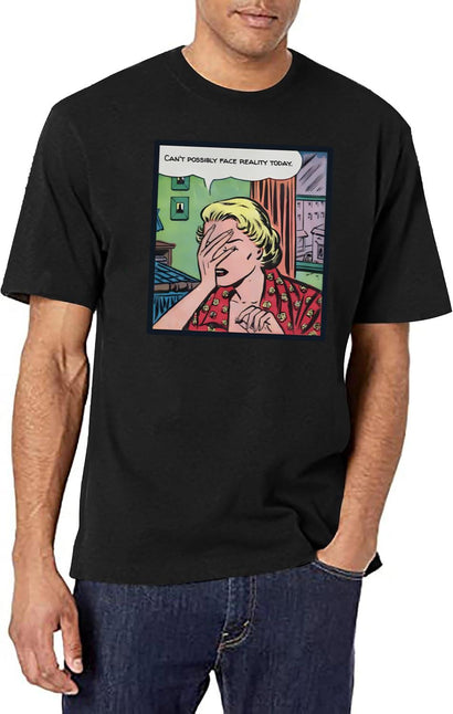 Can'T Possibly Face Reality Today T-Shirt for Men & Women, T-Shirts Graphic Tee - Black
