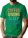 Coffee Qigong Sleep Repeat - Funny Qigong Coffee Gift T-Shirt for Men & Women, T-Shirts Graphic Tee - Green