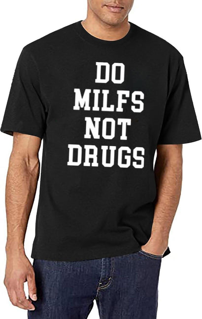 Do Milfs Not Drugs Funny T-Shirt for Men & Women, T-Shirts Graphic Tee - Black