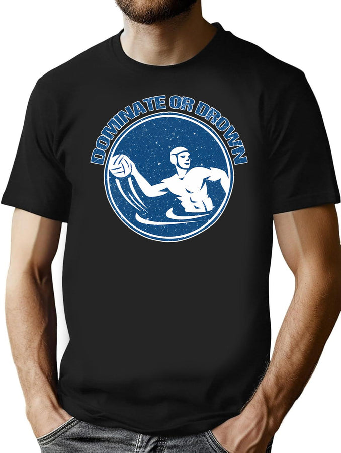 Dominate Or Drown Funny Water Polo Shirt T-Shirt for Men & Women, T-Shirts Graphic Tee - Black