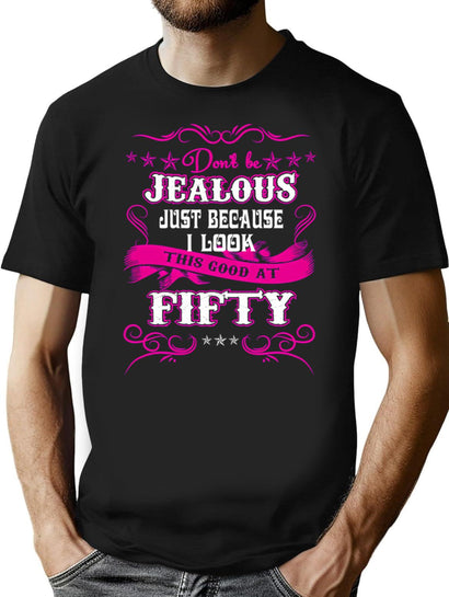 Don'T Be Jealous Just Because I Look This Good At 50 T-Shirt T-Shirt for Men & Women, T-Shirts Graphic Tee - Black