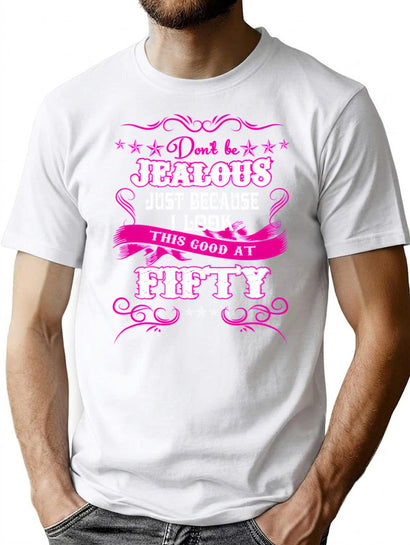 Don'T Be Jealous Just Because I Look This Good At 50 T-Shirt T-Shirt for Men & Women, T-Shirts Graphic Tee - Black