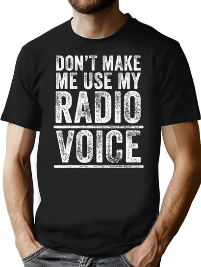 Don'T Make Me Use My Radio Voice Funny Vintage Retro T-Shirt for Men & Women, T-Shirts Graphic Tee - Black