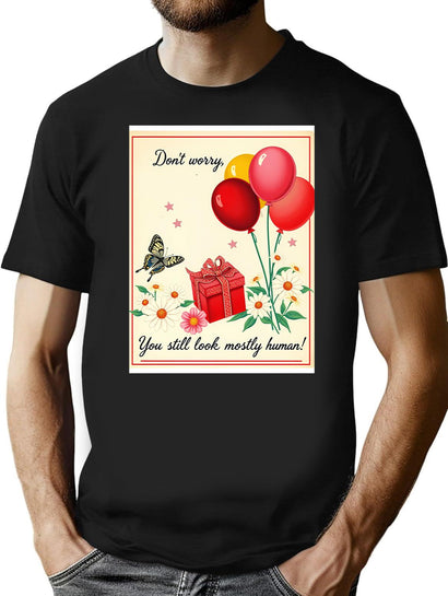 Don'T Worry You Still Human Birthday Happy Christmas Weird Prank Meme Funny T-Shirt for Men & Women, T-Shirts Graphic Tee - Black