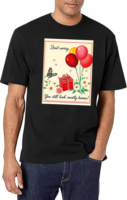 Don'T Worry You Still Human Birthday Happy Christmas Weird Prank Meme Funny T-Shirt for Men & Women, T-Shirts Graphic Tee - Black