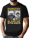 Dorothy In The Streets Blanche In The Sheets T-Shirt for Men & Women, T-Shirts Graphic Tee - Black