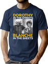 Dorothy In The Streets Blanche In The Sheets T-Shirt for Men & Women, T-Shirts Graphic Tee - Navy