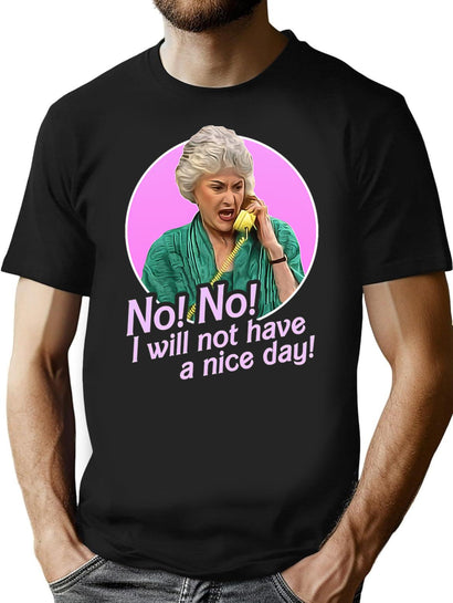 Dorothy Zbornak No I Will Not Have A Nice Day T-Shirt for Men & Women, T-Shirts Graphic Tee - Black