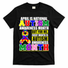 April is Autism Awareness Month For Me Every Month is AUTISM Awareness T-Shirt