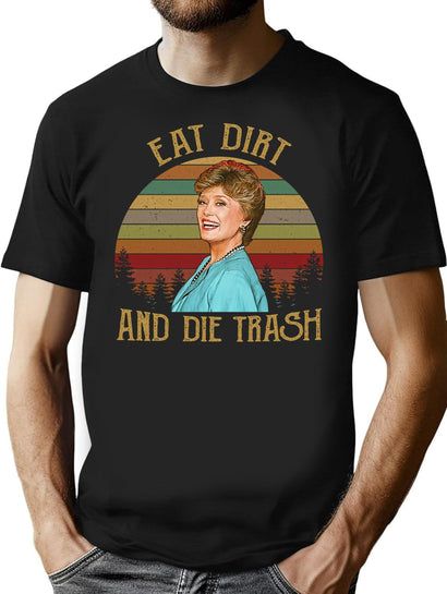 Eat Dirt And Die Trash Blanche Golden Girls Vintage Retro T-Shirt for Men & Women, T-Shirts Graphic Tee - Black