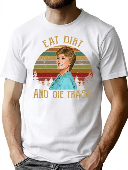 Eat Dirt And Die Trash Blanche Golden Girls Vintage Retro T-Shirt for Men & Women, T-Shirts Graphic Tee - Black