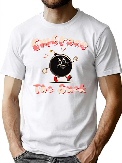 Embrace The Suck T-Shirt for Men & Women, T-Shirts Graphic Tee - Black