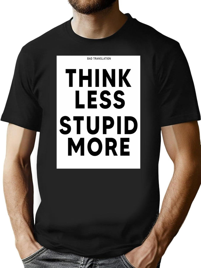 Funny Bad Translation - Think Less Stupid More Engrish Funny Bootleg Graphic T-Shirt - Black