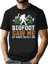 Funny Bigfoot Saw Me But Nobody Believes Him T-Shirt for Men & Women, T-Shirts Graphic Tee - Black