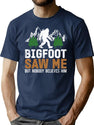 Funny Bigfoot Saw Me But Nobody Believes Him T-Shirt for Men & Women, T-Shirts Graphic Tee - Navy